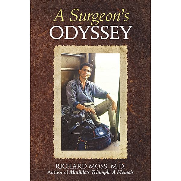 A Surgeon's Odyssey, Richard Moss M. D.