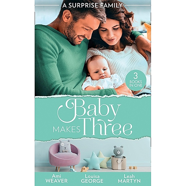 A Surprise Family: Baby Makes Three: An Accidental Family / Waking Up With His Runaway Bride / Weekend with the Best Man / Mills & Boon, Ami Weaver, Louisa George, Leah Martyn