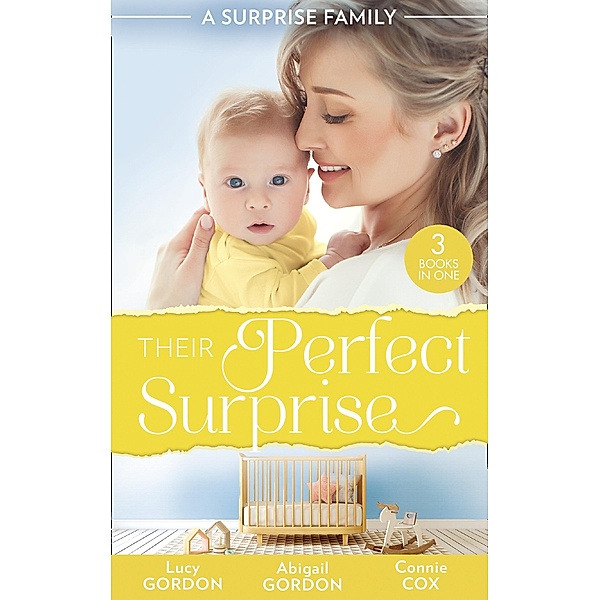 A Surprise Family: Their Perfect Surprise: The Secret That Changed Everything (The Larkville Legacy) / The Village Nurse's Happy-Ever-After / The Baby Who Saved Dr Cynical / Mills & Boon, Lucy Gordon, Abigail Gordon, Connie Cox