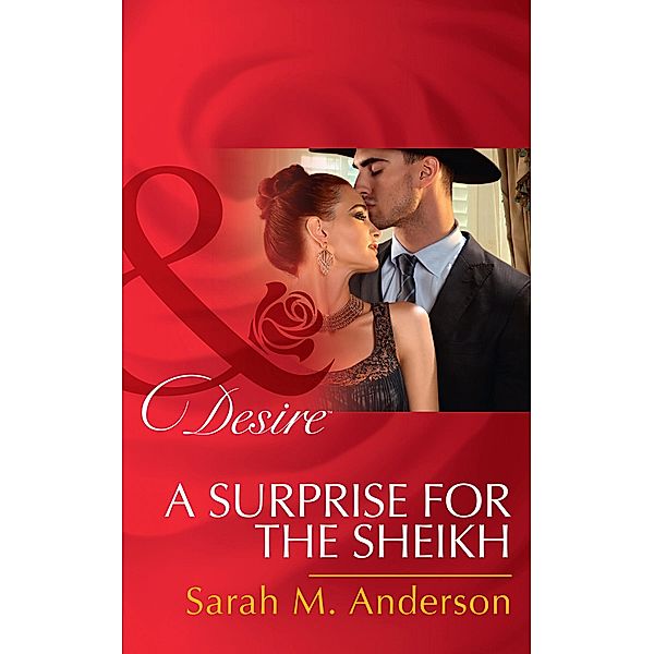A Surprise For The Sheikh (Mills & Boon Desire) (Texas Cattleman's Club: Lies and Lullabies, Book 6) / Mills & Boon Desire, Sarah M. Anderson