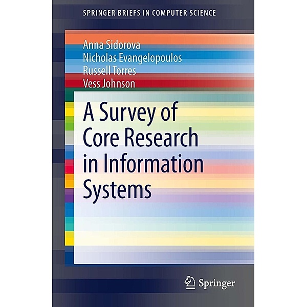 A Survey of Core Research in Information Systems / SpringerBriefs in Computer Science, Anna Sidorova, Nicholas Evangelopoulos, Russell Torres, Vess Johnson