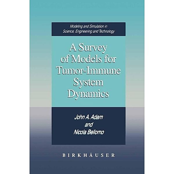 A Survey of Models for Tumor-Immune System Dynamics / Modeling and Simulation in Science, Engineering and Technology, John A. Adam, Nicola Bellomo