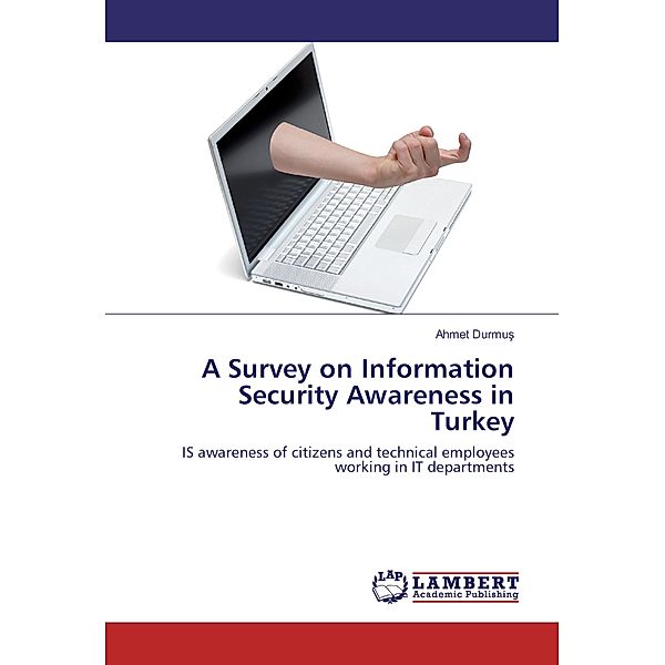 A Survey on Information Security Awareness in Turkey, Ahmet Durmus