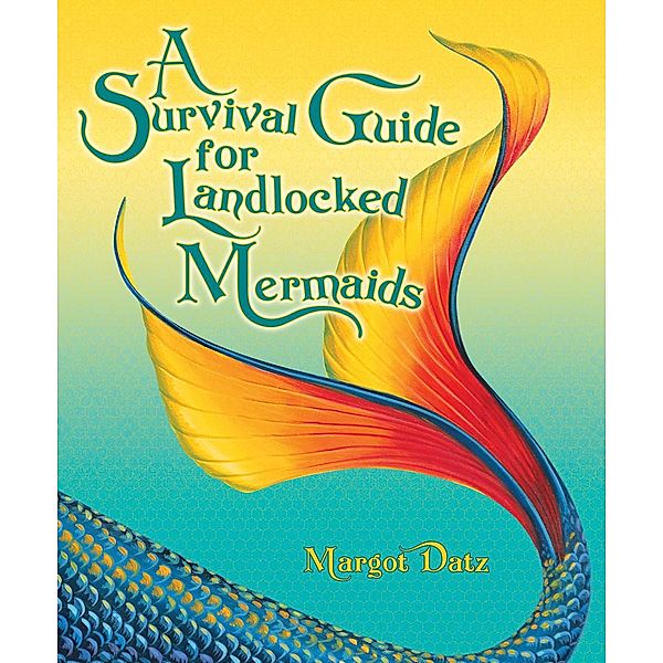 A Survival Guide for Landlocked Mermaids, Margot Datz