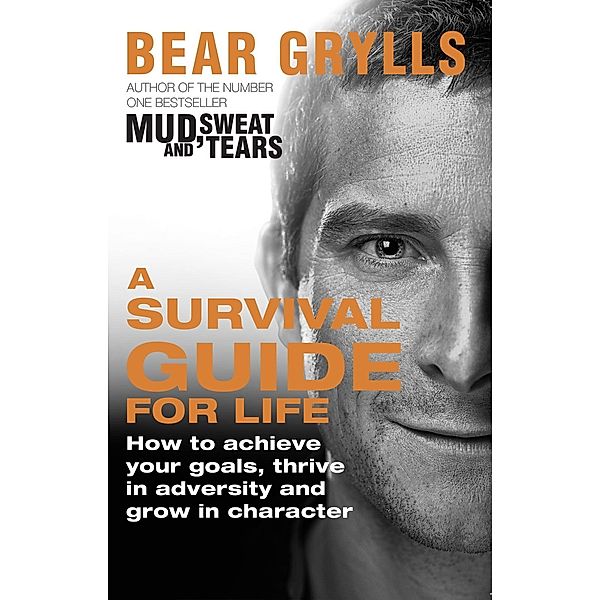 A Survival Guide for Life, Bear Grylls