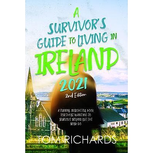 A Survivor's Guide to Living in Ireland 2021 / Authors Innovation LLC, Tom Richards