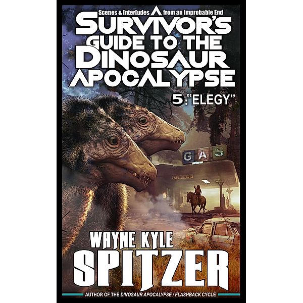 A Survivor's Guide to the Dinosaur Apocalypse, Episode Five: Elegy / A Survivor's Guide to the Dinosaur Apocalypse, Wayne Kyle Spitzer