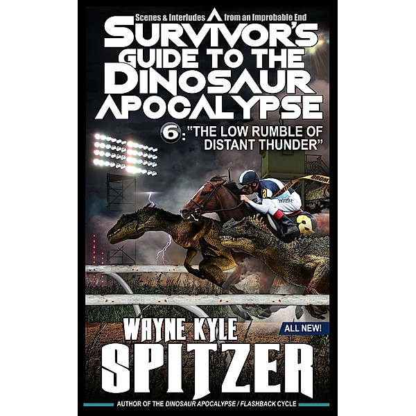 A Survivor's Guide to the Dinosaur Apocalypse, Episode Six: The Low Rumble of Distant Thunder / A Survivor's Guide to the Dinosaur Apocalypse, Wayne Kyle Spitzer