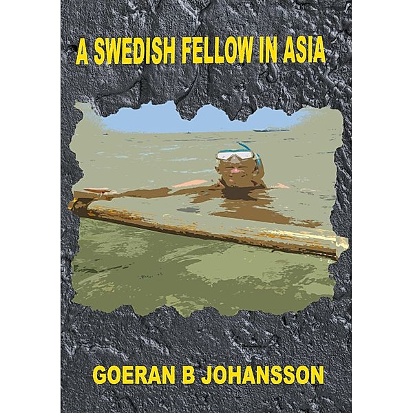 A Swedish Fellow in Asia, Goeran B Johansson