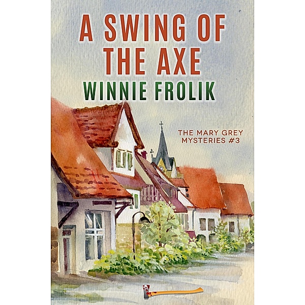 A Swing of the Axe (Mary Grey Mysteries, #3) / Mary Grey Mysteries, Winnie Frolik