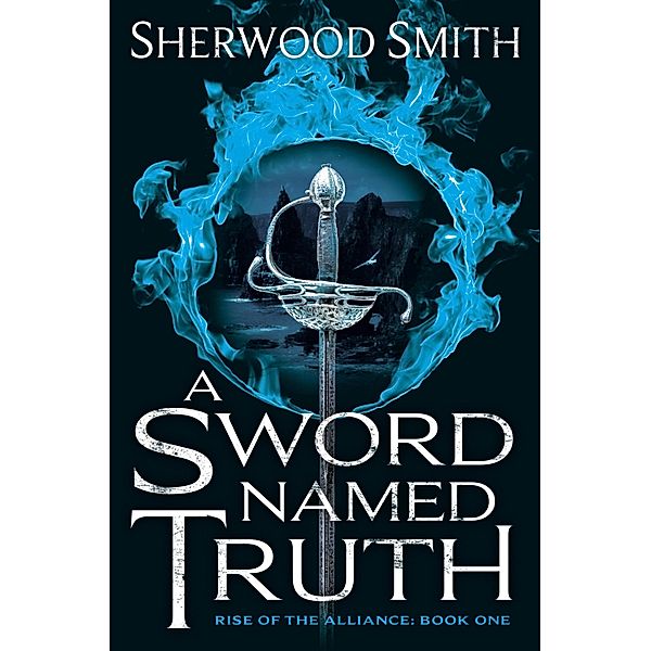 A Sword Named Truth / Rise of the Alliance Bd.1, Sherwood Smith