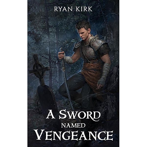 A Sword Named Vengeance (Last Sword in the West, #3) / Last Sword in the West, Ryan Kirk