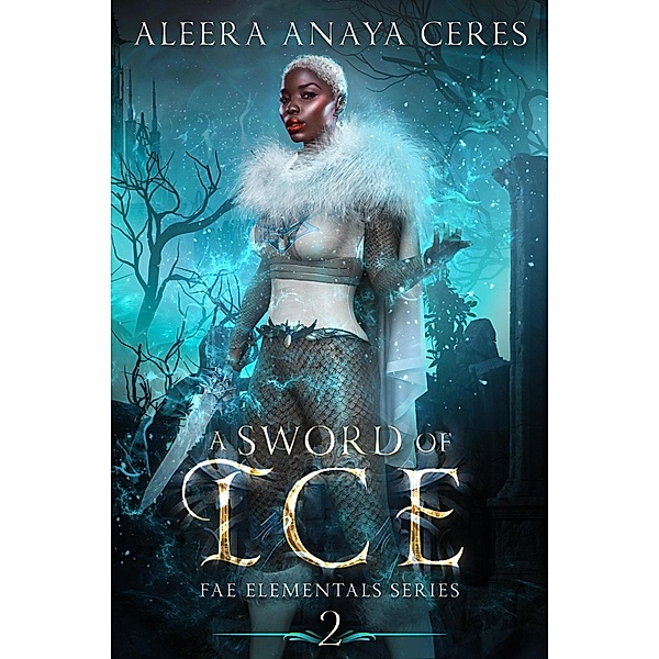 A Sword of Ice (Fae Elementals, #2) / Fae Elementals, Aleera Anaya Ceres