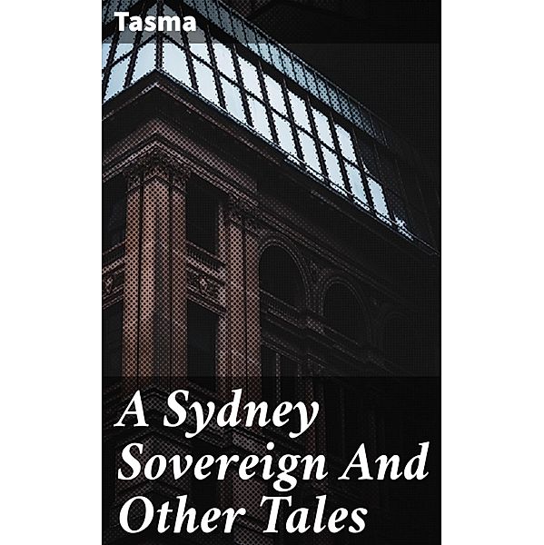 A Sydney Sovereign And Other Tales, Tasma