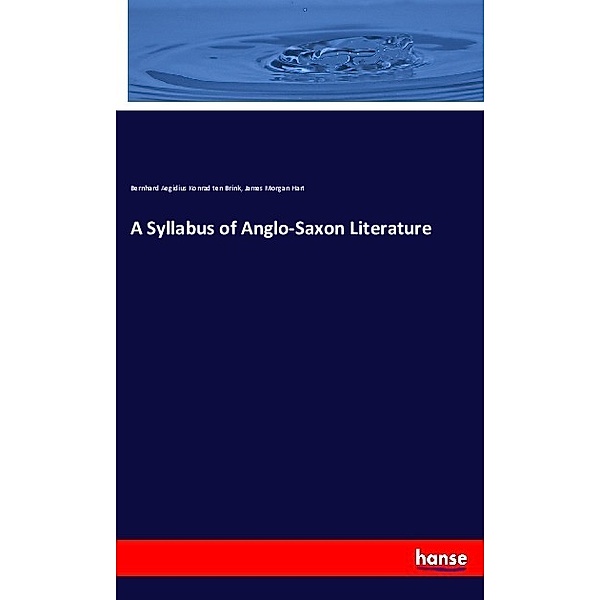 A Syllabus of Anglo-Saxon Literature, Bernhard Aegidius Konrad ten Brink, James Morgan Hart