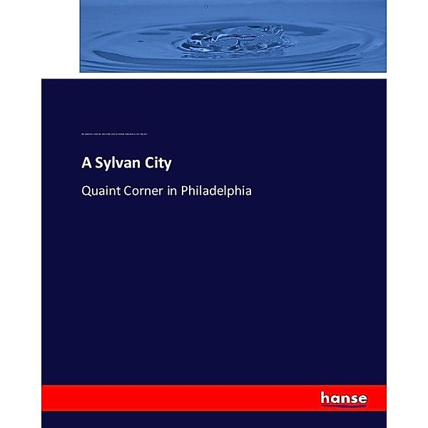 A Sylvan City, Helen Campbell, Edwin Atlee Barber, Elizabeth Robins Pennell, Louise Stockton, Eliza Sproat Turner, Frank Willing Leach