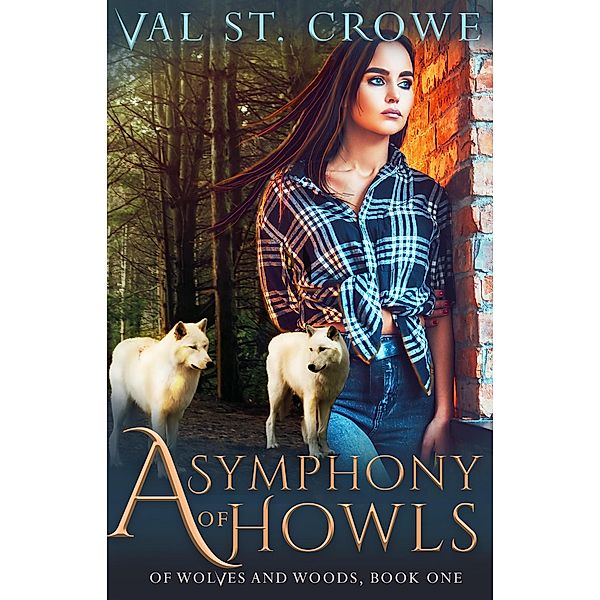 A Symphony of Howls (Of Wolves and Woods, #1) / Of Wolves and Woods, Val St. Crowe