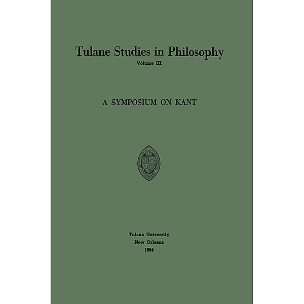 A Symposium on Kant / Tulane Studies in Philosophy Bd.3, Edward G. Ballard, Richard L. Barber, James K. Feibleman, Carl H. Hamburg, Harold N. Lee, Louise Nisbet Roberts, Robert Whittemore