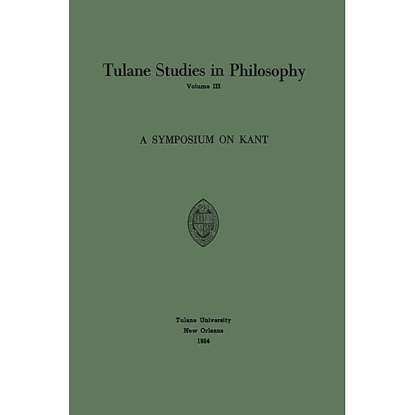 A Symposium on Kant / Tulane Studies in Philosophy Bd.3, Edward G. Ballard, Richard L. Barber, James K. Feibleman, Carl H. Hamburg, Harold N. Lee, Louise Nisbet Roberts, Robert Whittemore