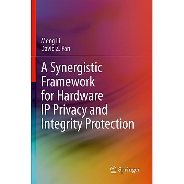 A Synergistic Framework for Hardware IP Privacy and Integrity Protection, Meng Li, David Z. Pan