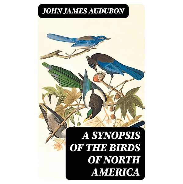 A Synopsis of the Birds of North America, John James Audubon