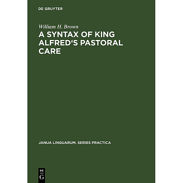 A Syntax of King Alfred's Pastoral care, William H. Brown