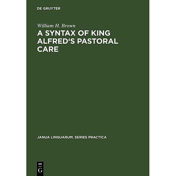 A Syntax of King Alfred's Pastoral care / Janua Linguarum. Series Practica Bd.101, William H. Brown
