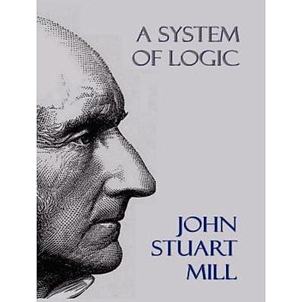 A System of Logic / Vintage Books, John Stuart Mill