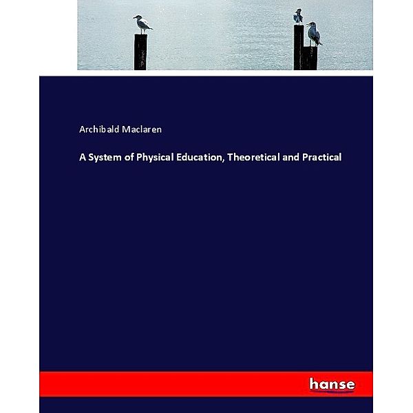 A System of Physical Education, Theoretical and Practical, Archibald Maclaren