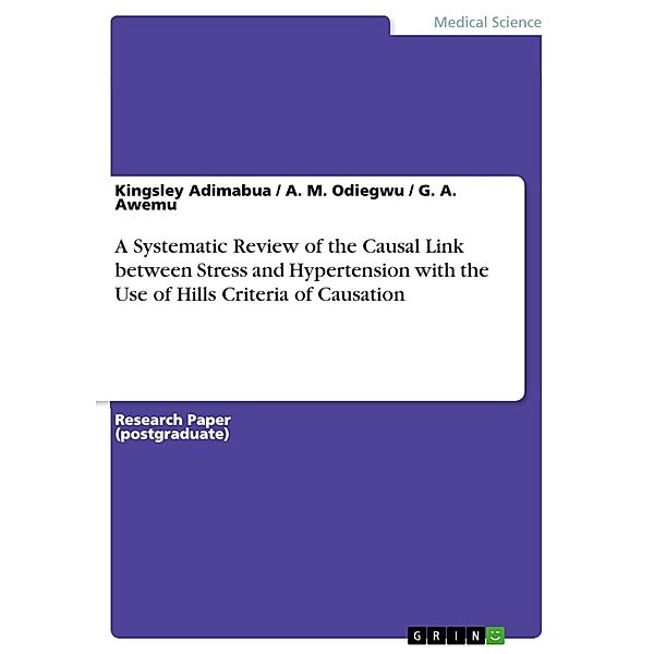 A Systematic Review of the Causal link between stress and hypertension with the use of Hills Criteria of Causation, Kingsley Adimabua, A. M. Odiegwu, G. A. Awemu