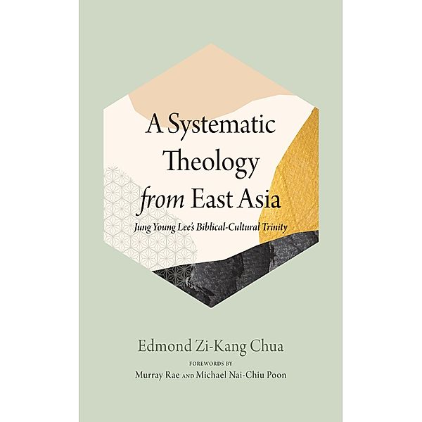 A Systematic Theology from East Asia, Edmond Zi-Kang Chua