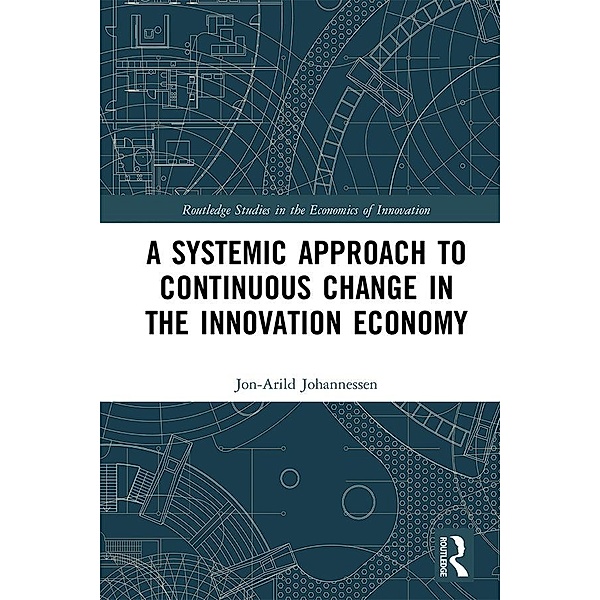 A Systemic Approach to Continuous Change in the Innovation Economy, Jon-Arild Johannessen