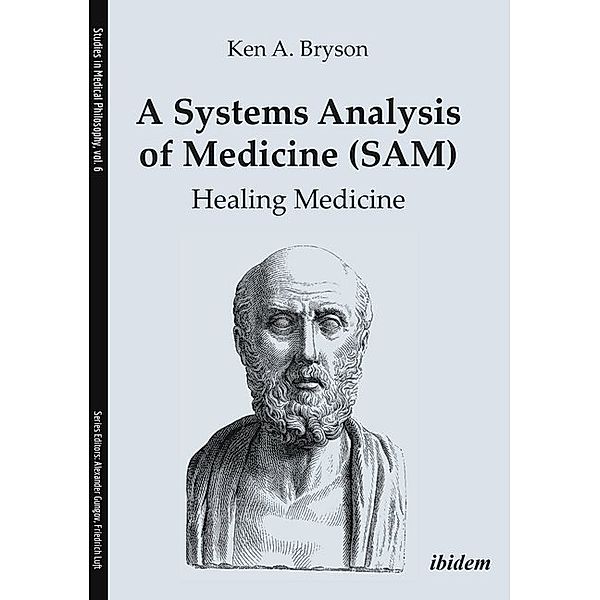 A Systems Analysis of Medicine (SAM) - Healing Medicine, Ken A. Bryson