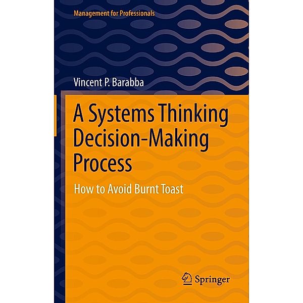 A Systems Thinking Decision-Making Process / Management for Professionals, Vincent P. Barabba