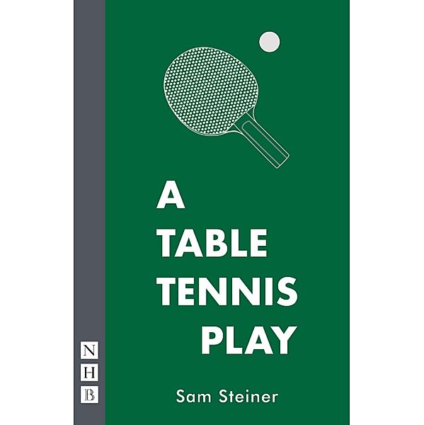 A Table Tennis Play (NHB Modern Plays), Sam Steiner