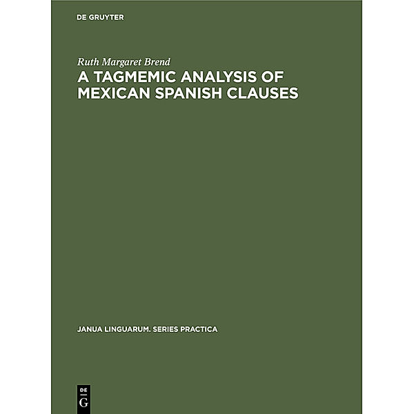 A Tagmemic Analysis of Mexican Spanish Clauses, Ruth Margaret Brend