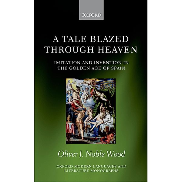 A Tale Blazed Through Heaven / Oxford Modern Languages and Literature Monographs, Oliver J. Noble-Wood