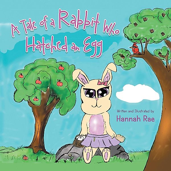 A Tale of a Rabbit Who Hatched an Egg, Hannah Rae