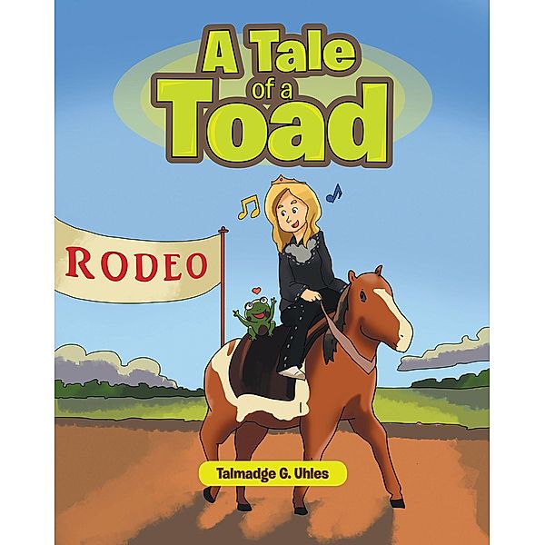 A Tale of a Toad / Covenant Books, Inc., Talmadge G. Uhles