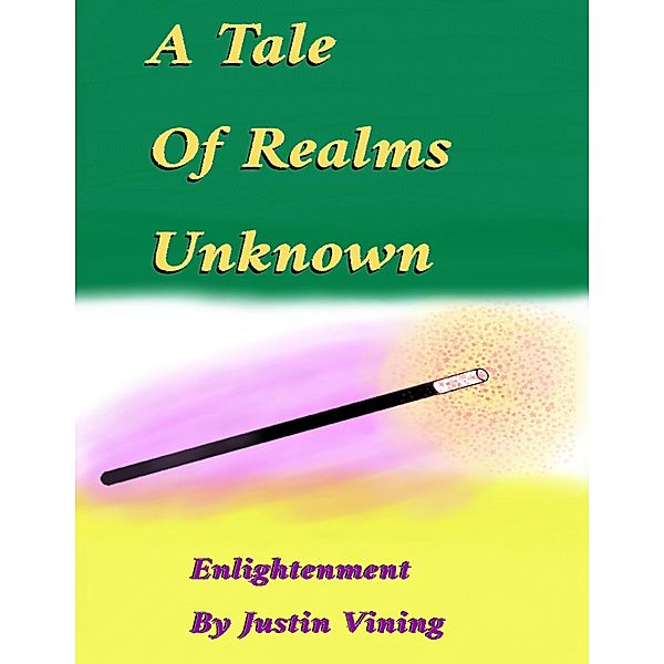 A Tale Of Realms Unknown - Enlightenment, Justin Vining