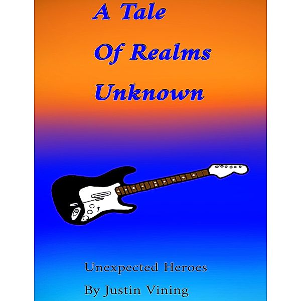 A Tale of Realms Unknown - Unexpected Heroes, Justin Vining