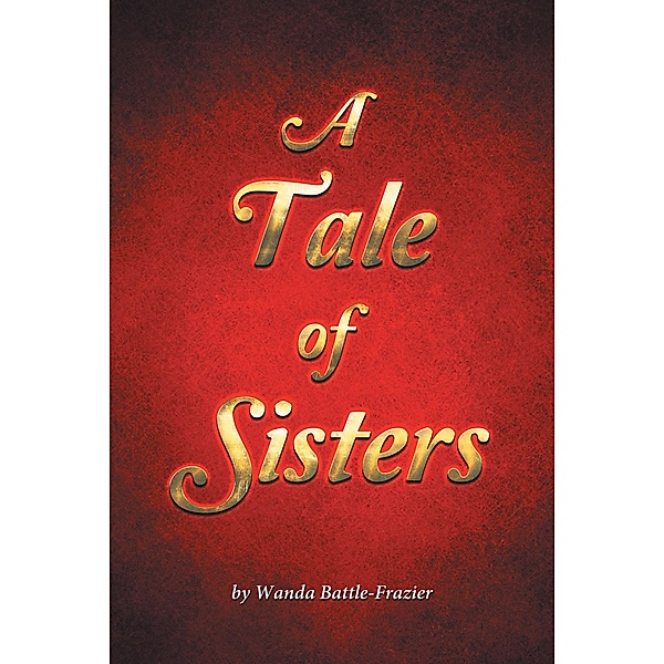 A Tale of Sisters / Page Publishing, Inc., Wanda Battle-Frazier