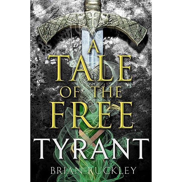 A Tale of the Free: Tyrant, Brian Ruckley