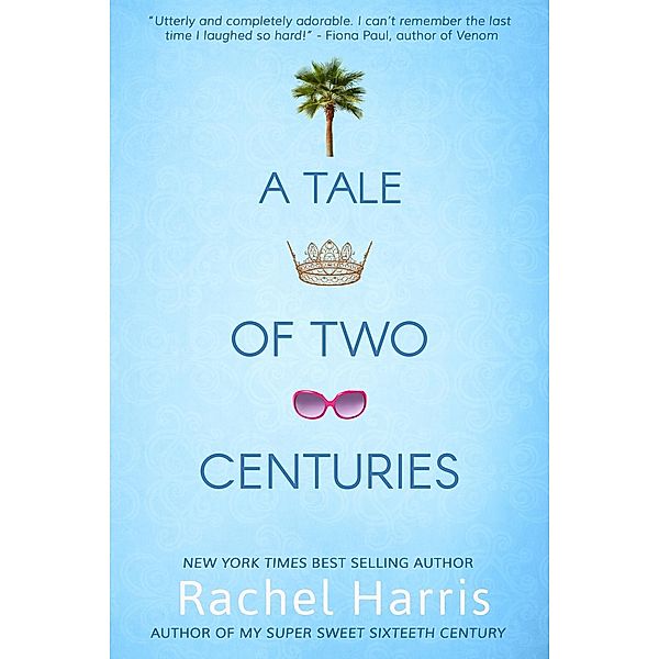 A Tale of Two Centuries / My Super Sweet Sixteenth Century Bd.2, Rachel Harris