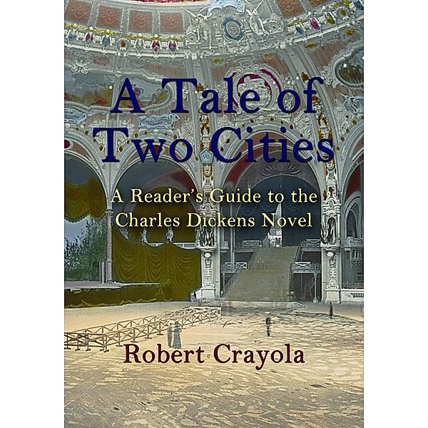 A Tale of Two Cities: A Reader's Guide to the Charles Dickens Novel, Robert Crayola