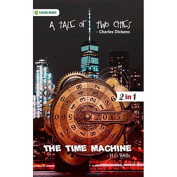 A Tale of two Cities and The Time Machine, Charles Dickens and H G Wells