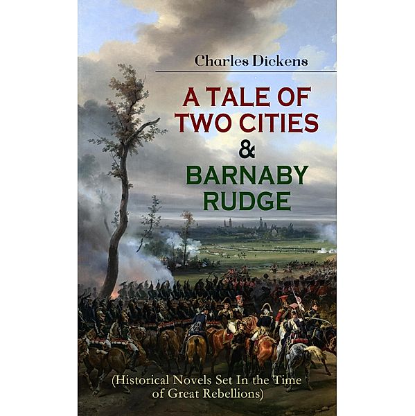 A TALE OF TWO CITIES & BARNABY RUDGE (Historical Novels Set In the Time of Great Rebellions), Charles Dickens