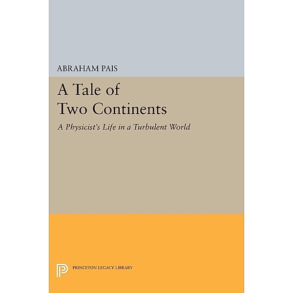 A Tale of Two Continents / Princeton Legacy Library Bd.355, Abraham Pais