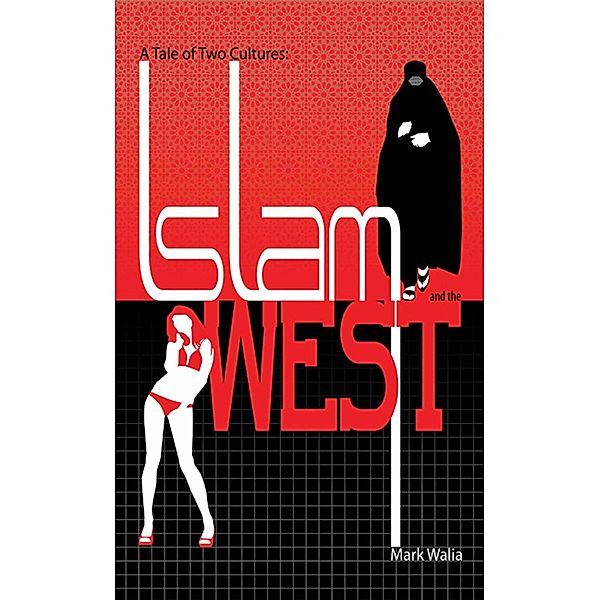 A Tale of Two Cultures: Islam and the West, Mark Walia