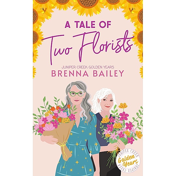 A Tale of Two Florists (Juniper Creek Golden Years, #1) / Juniper Creek Golden Years, Brenna Bailey